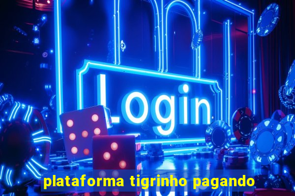 plataforma tigrinho pagando